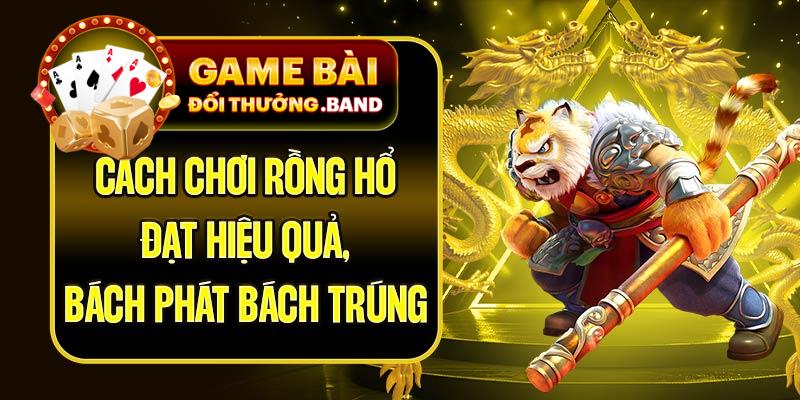 Cách Chơi Rồng Hổ Đạt Hiệu Quả, Bách Phát Bách Trúng