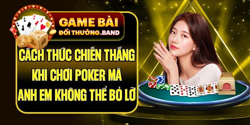 Cách Thức Chiến Thắng Khi Chơi Poker Mà Anh Em Không Thể Bỏ Lỡ