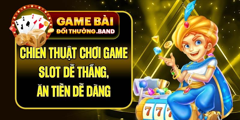 Chiến Thuật Chơi Game Slot Dễ Thắng, Ăn Tiền Dễ Dàng