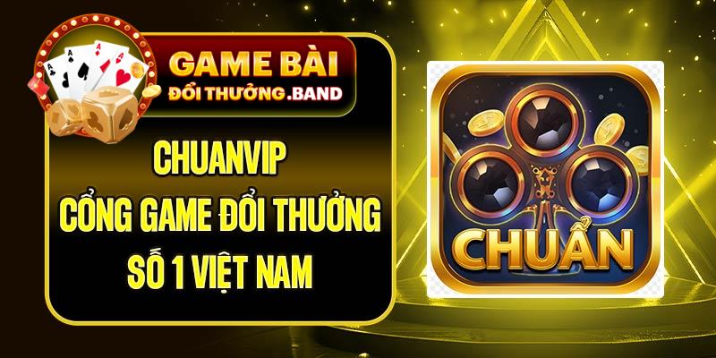 Chuanvip - Cổng Game Đổi Thưởng Số 1 Việt Nam