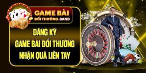 Đăng Ký Game Bài Đổi Thưởng - Nhận Quà Liền Tay