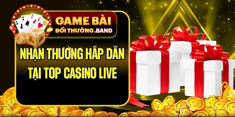 Nhận thưởng hấp dẫn tại top casino live