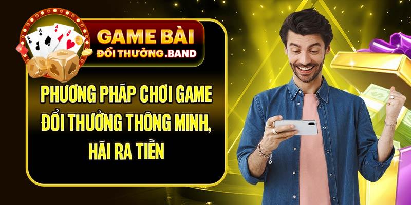 Phương Pháp Chơi Game Đổi Thưởng Thông Minh, Hái Ra Tiền