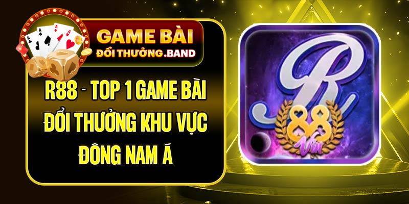 R88 - Top 1 game bài đổi thưởn khu vực Đông Nam Á