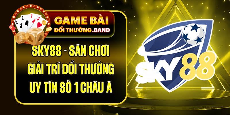 Sky88 - Sân Chơi Giải Trí Đổi Thưởng Uy Tín Số 1 Châu Á