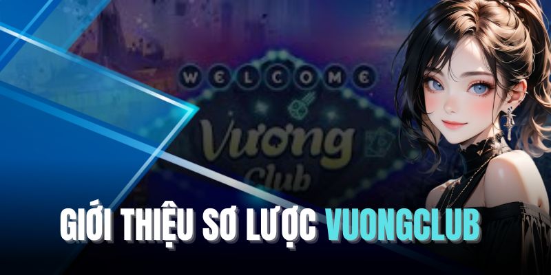 Giới thiệu tổng quan về VuongClub