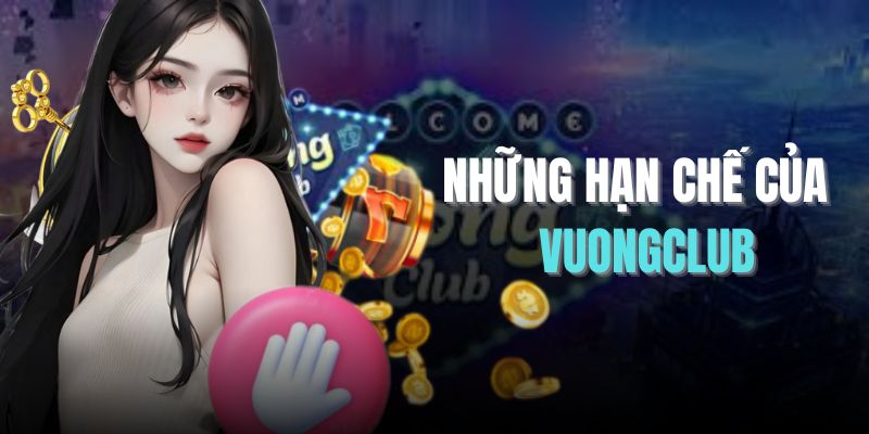 Những hạn chế của VuongClub 