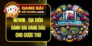 MeWin - Địa Điểm Đánh Bài Hàng Đầu Cho Cược Thủ
