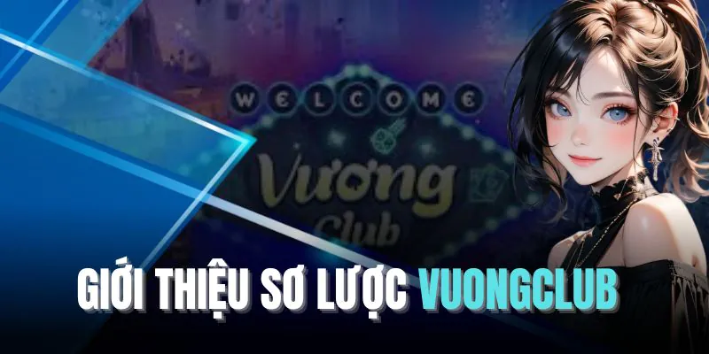 Giới thiệu tổng quan về VuongClub